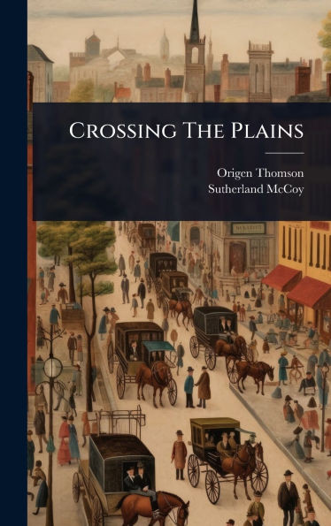 Crossing The Plains - (Hardback or Cased Book)