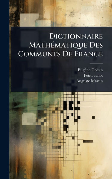 Dictionnaire MathÃ(c)matique Des Communes De France - (Hardback or Cased Book)