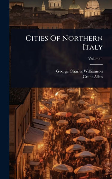 Cities Of Northern Italy - (Hardback or Cased Book)