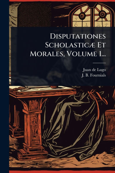 Disputationes ScholasticÃ] Et Morales, Volume 1... - (Paperback or Softback)