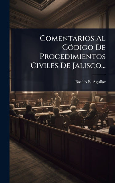Comentarios Al CÃ3digo De Procedimientos Civiles De Jalisco... - (Hardback or Cased Book)