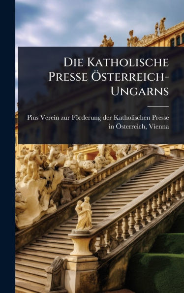 Die Katholische Presse Ã-sterreich-Ungarns - (Hardback or Cased Book)