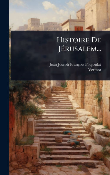 Histoire De JÃ(c)rusalem... - (Hardback or Cased Book)