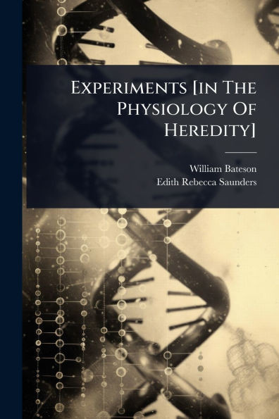 Experiments [in The Physiology Of Heredity] - (Paperback or Softback)