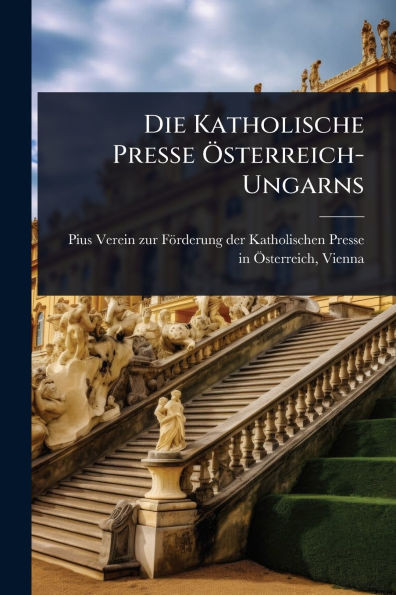 Die Katholische Presse Ã-sterreich-Ungarns - (Paperback or Softback)
