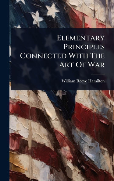 Elementary Principles Connected With The Art Of War - (Hardback or Cased Book)