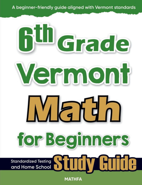 6th Grade Vermont Math for Beginners: Standardized Testing and Home School Study Guide