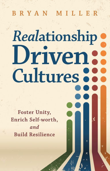 Realationship Driven Cultures: Foster Unity, Enrich Self-Worth, and Build Resilience - (Paperback or Softback)