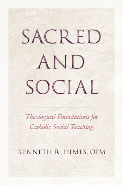 Sacred and Social: Theological Foundations for Catholic Social Teaching