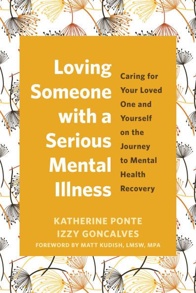 Loving Someone with a Serious Mental Illness: Caring for Your Loved One and Yourself on the Journey to Mental Health Recovery