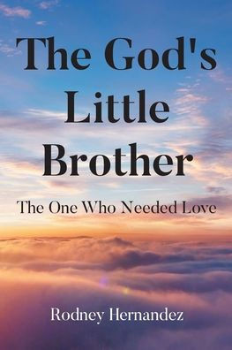 The God's Little Brother: The One Who Needed Love