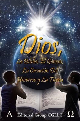 Dios, La Biblia, el Génesis, la creación del universo y la Tierra