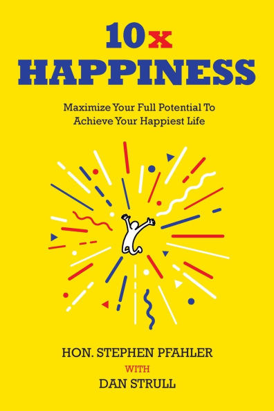 10x Happiness: Maximize Your Full Potential and Achieve Your Happiest Life - (Paperback or Softback)