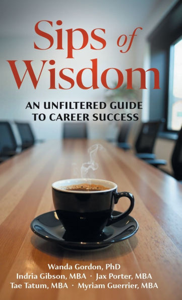Sips of Wisdom: An Unfiltered Guide to Career Success - (Hardback or Cased Book)