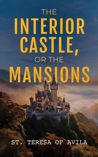 The Interior Castle: Or the Mansions - (Hardback or Cased Book)