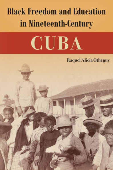 Black Freedom and Education in Nineteenth-Century Cuba - (Paperback or Softback)