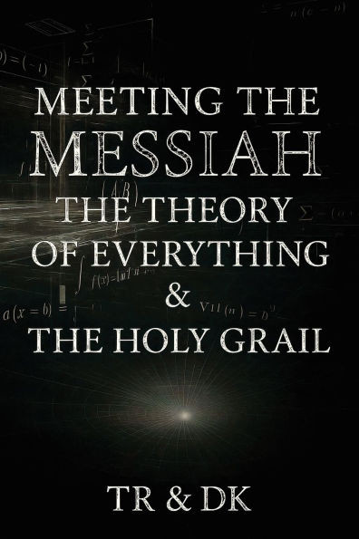 Meeting the Messiah: The Theory of Everything & the Holy Grail - (Paperback or Softback)