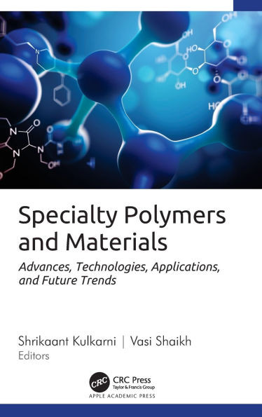 Specialty Polymers and Materials: Advances, Technologies, Applications, and Future Trends