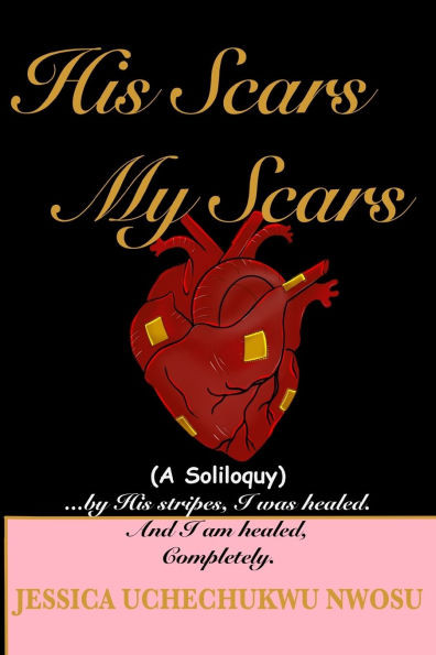 His Scars My Scars: By His Stripes I was Healed (A Soliloquy)