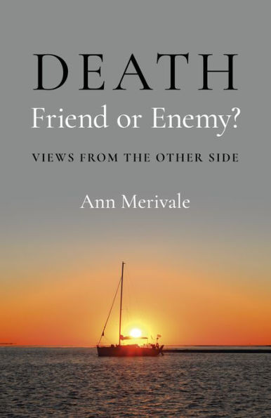 Death: Friend or Enemy?: Views from the Other Side