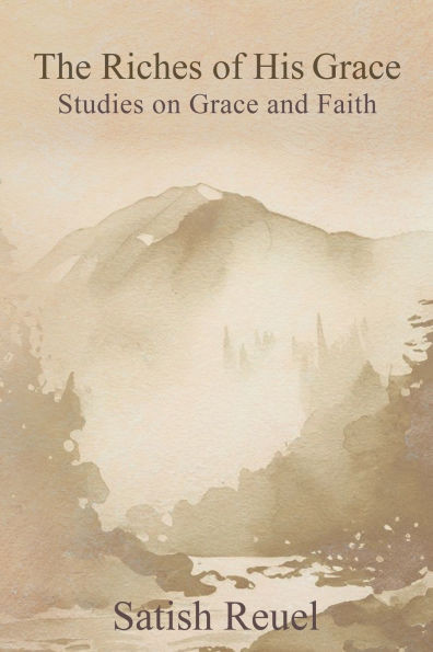 The Riches of His Grace: Studies on Grace and Faith - (Paperback or Softback)