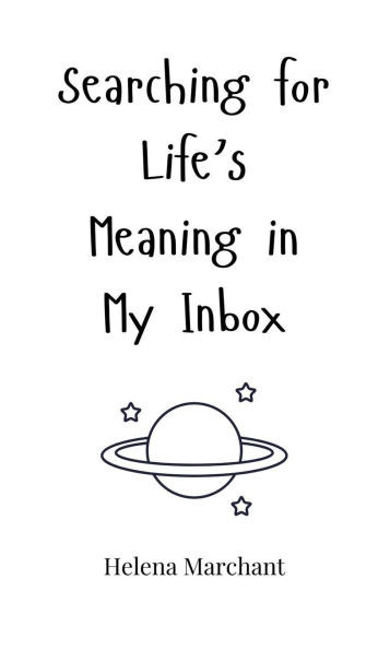 Searching for Life's Meaning in My Inbox - (Hardback or Cased Book)