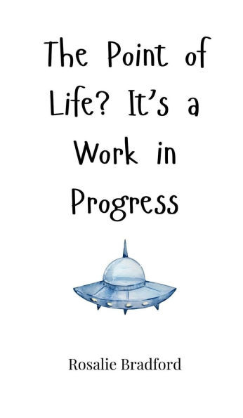 The Point of Life? It's a Work in Progress - (Hardback or Cased Book)