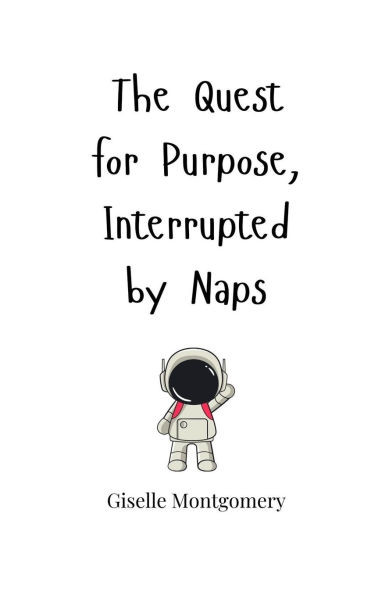 The Quest for Purpose, Interrupted by Naps - (Paperback or Softback)