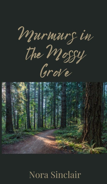 Murmurs in the Mossy Grove - (Hardback or Cased Book)