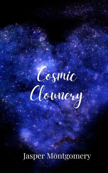 Cosmic Clownery - (Paperback or Softback)