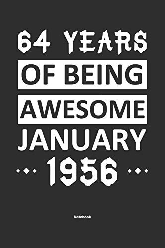 64 Years Of Being Awesome January 1956 Notebook: NoteBook / Journla Born in 1956,Happy 64th Birthday Gift, Epic Since 1956