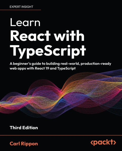 Learn React with TypeScript - Third Edition: A beginner's guide to building real-world, production-ready web apps with React 19 and TypeScript