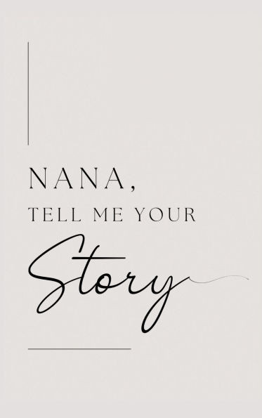 Nana, tell me your story - (Hardback or Cased Book)