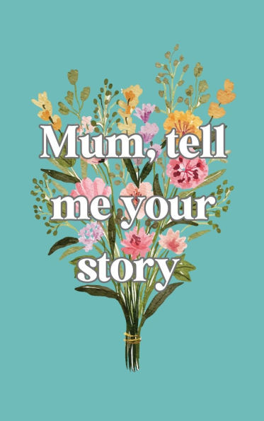 Mum, tell me your story - 9781839904943