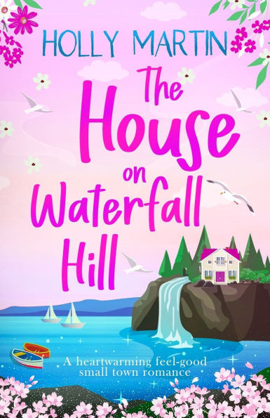 The House on Waterfall Hill: A heartwarming feel-good small town romance - (Paperback or Softback)