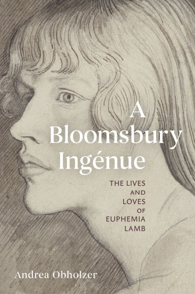 A Bloomsbury Ingénue: The Lives and Loves of Euphemia Lamb