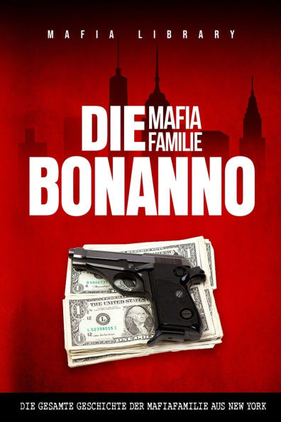 Die Mafia Familie Bonanno: Die Gesamte Geschichte der Mafiafamilie aus New York - 9781917077408
