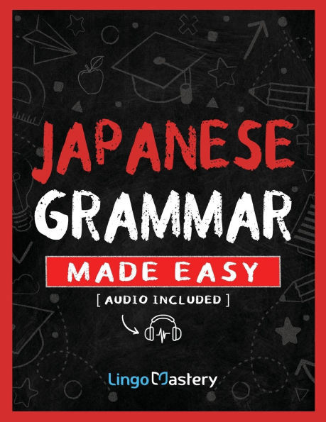 Japanese Grammar Made Easy: An Easy Step-By-Step Workbook to Learn the Basic Japanese Grammar