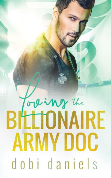 Loving the Billionaire Army Doc: Eine süße Arzt-Milliardär-Romanze