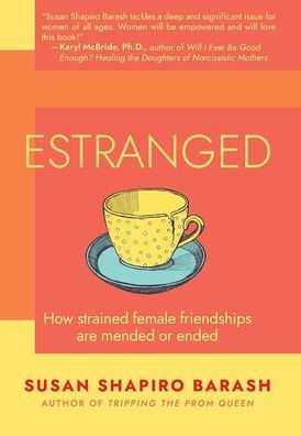 Estranged: How Strained Female Friendships Are Mended or Ended - (Hardback or Cased Book)