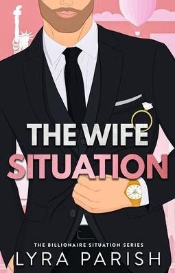 The Wife Situation: A Billionaire Fake Dating Marriage of Convenience Romance