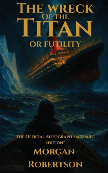 The Wreck of the Titan, or Futility: The Book That Predicted the Titanic: Restored 1912 Facsimile with Annotations and Collector's Commentary (The Off - (Paperback or Softback)