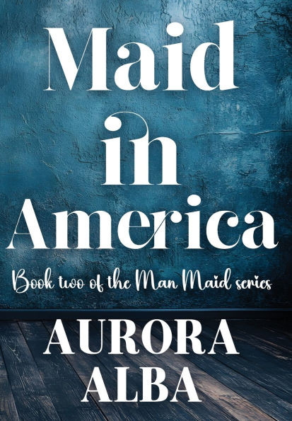 Maid in America: Book Two of the Man Maid Series - (Hardback or Cased Book)