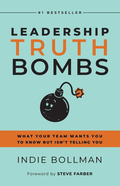 Leadership Truth Bombs: What Your Team Wants You to Know but Isn't Telling You - (Paperback or Softback)
