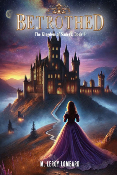 Betrothed: The Kingdom of Nadeau, Book 1 - (Paperback or Softback)