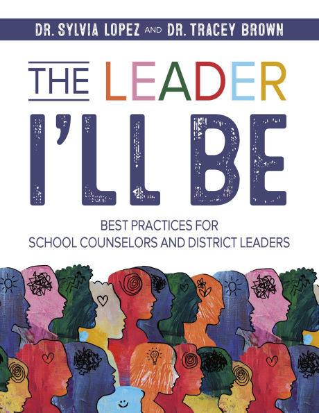 The Leader I'll Be: Best Practices for School Counselors and District Leaders