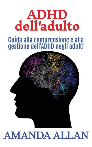 ADHD dell'adulto: Guida alla comprensione e alla gestione dell'ADHD negli adulti - (Hardback or Cased Book)