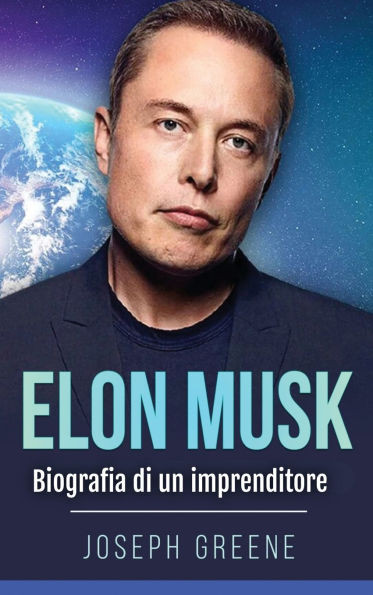 Elon Musk: Biografia di un imprenditore - (Hardback or Cased Book)