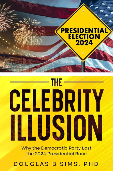 The Celebrity Illusion: How the Democratic Party Lost the 2024 Presidential Race