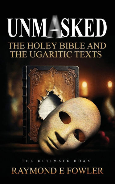 Unmasked: The Holey Bible and The Ugaritic Texts - (Hardback or Cased Book)